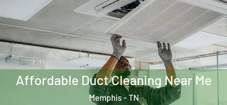 Affordable Duct Cleaning Near Me Memphis - TN