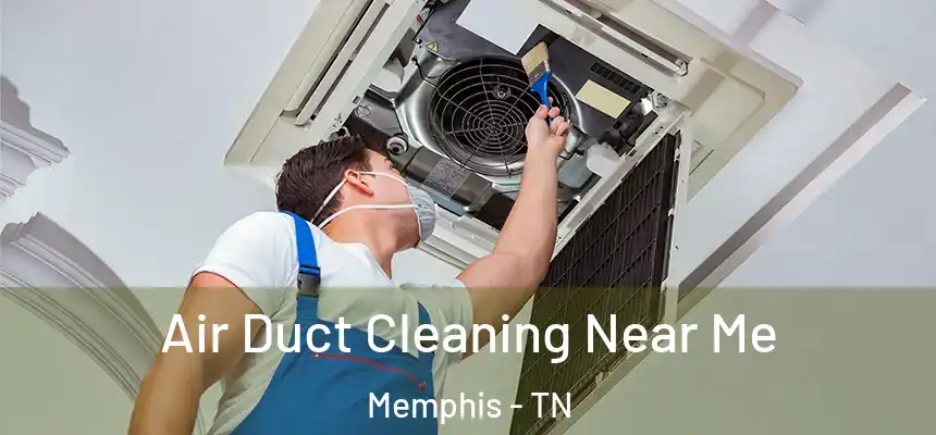 Air Duct Cleaning Near Me Memphis - TN