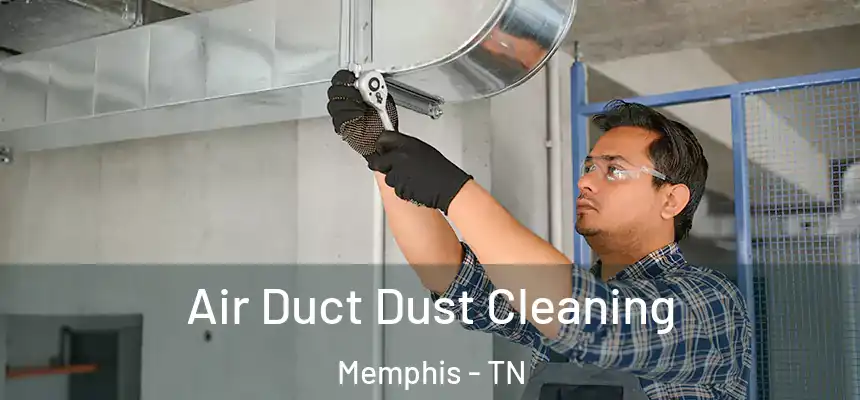 Air Duct Dust Cleaning Memphis - TN