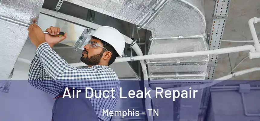 Air Duct Leak Repair Memphis - TN