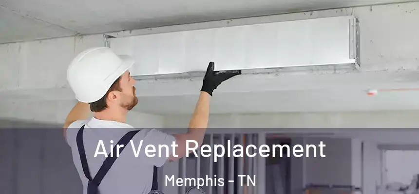 Air Vent Replacement Memphis - TN