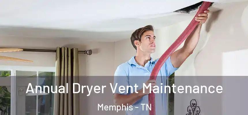 Annual Dryer Vent Maintenance Memphis - TN