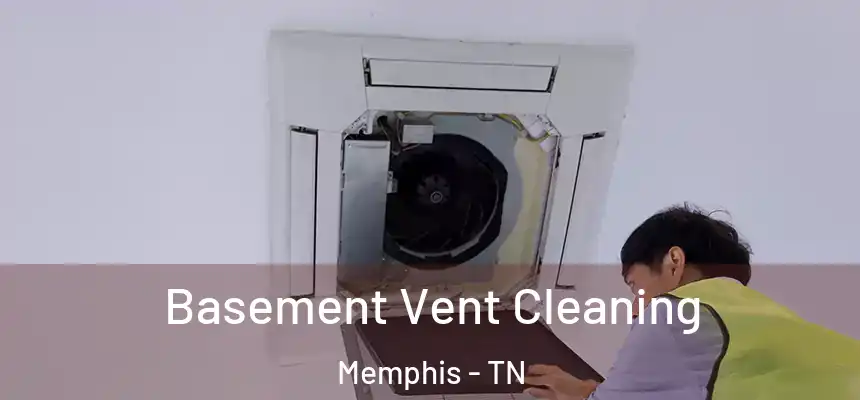 Basement Vent Cleaning Memphis - TN
