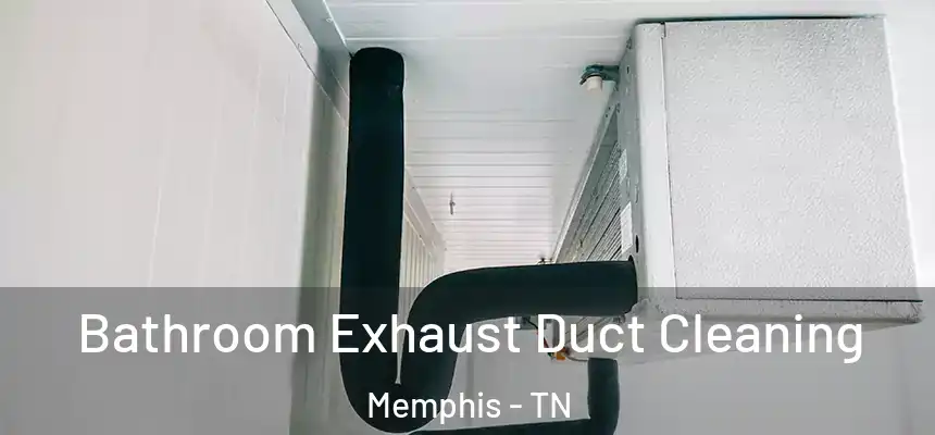 Bathroom Exhaust Duct Cleaning Memphis - TN