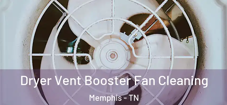 Dryer Vent Booster Fan Cleaning Memphis - TN