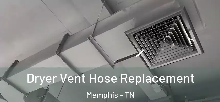  Dryer Vent Hose Replacement Memphis - TN