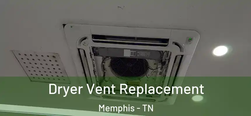 Dryer Vent Replacement Memphis - TN