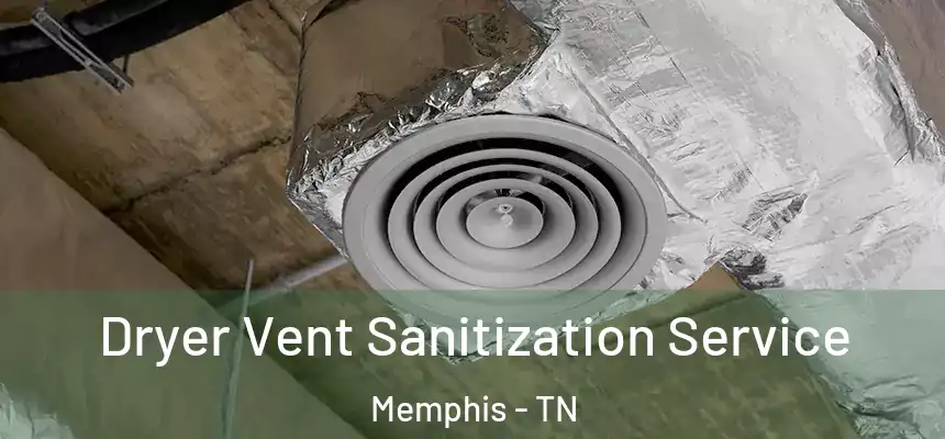Dryer Vent Sanitization Service Memphis - TN