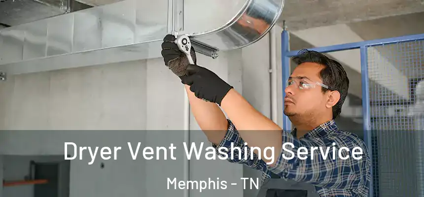 Dryer Vent Washing Service Memphis - TN