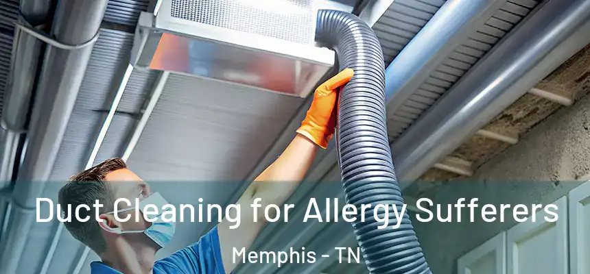 Duct Cleaning for Allergy Sufferers Memphis - TN
