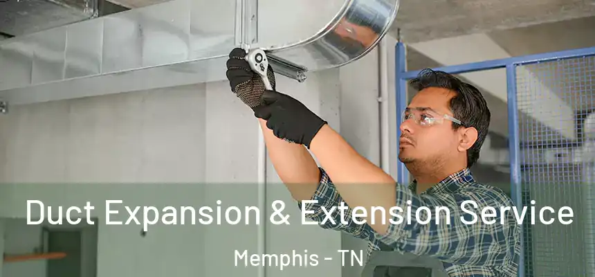  Duct Expansion & Extension Service Memphis - TN