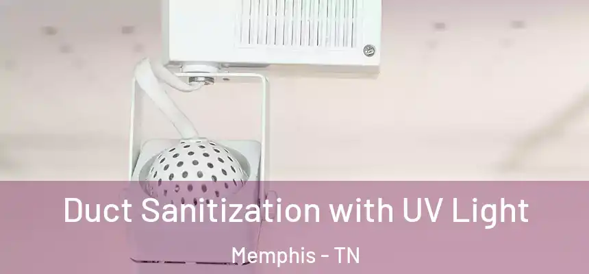 Duct Sanitization with UV Light Memphis - TN