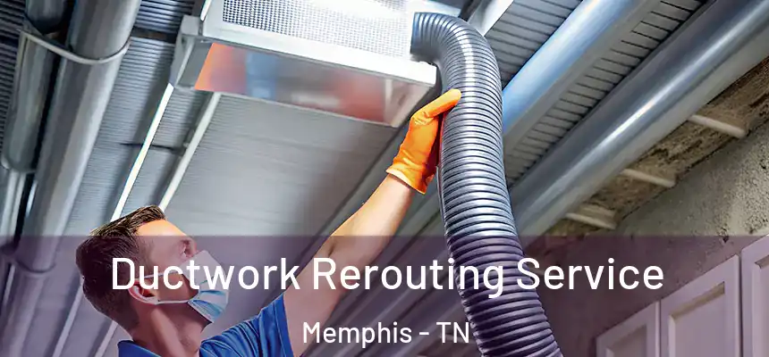 Ductwork Rerouting Service Memphis - TN