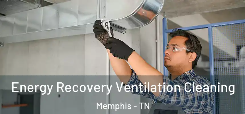 Energy Recovery Ventilation Cleaning Memphis - TN