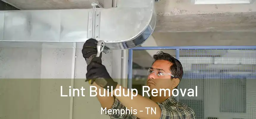 Lint Buildup Removal Memphis - TN
