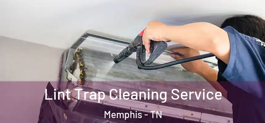 Lint Trap Cleaning Service Memphis - TN