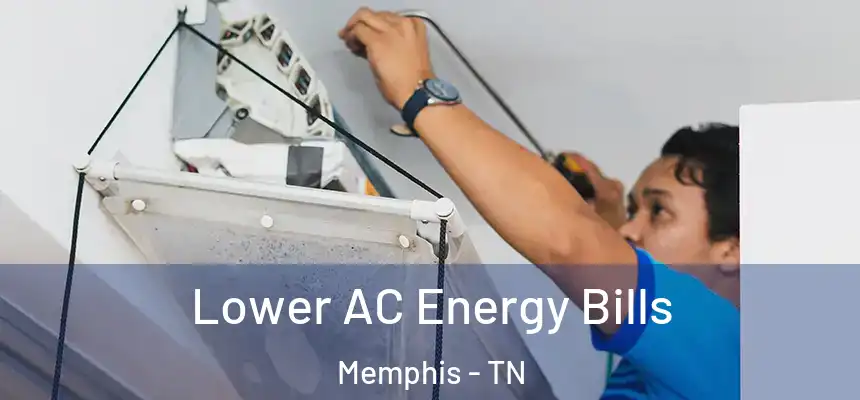 Lower AC Energy Bills Memphis - TN