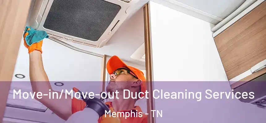 Move-in/Move-out Duct Cleaning Services Memphis - TN
