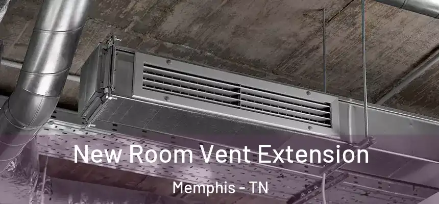 New Room Vent Extension Memphis - TN