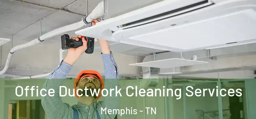Office Ductwork Cleaning Services Memphis - TN