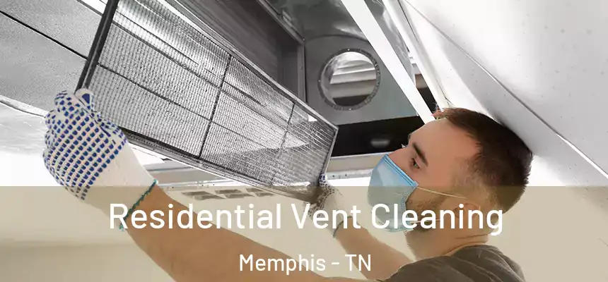 Residential Vent Cleaning Memphis - TN