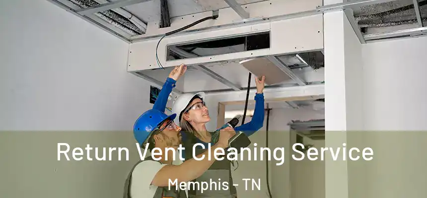  Return Vent Cleaning Service Memphis - TN