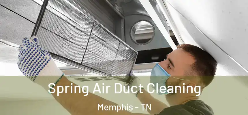 Spring Air Duct Cleaning Memphis - TN