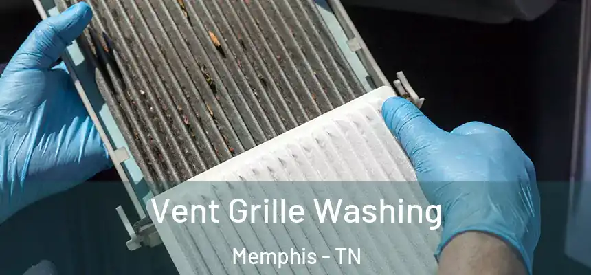 Vent Grille Washing Memphis - TN