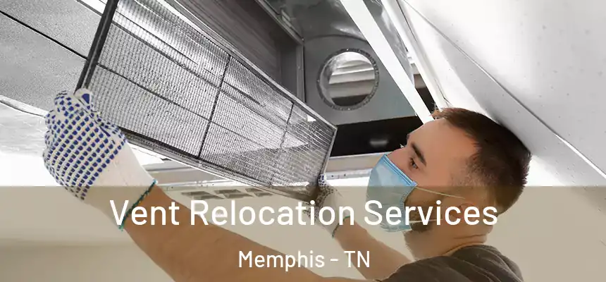 Vent Relocation Services Memphis - TN